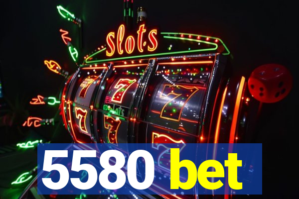 5580 bet